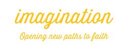 imagination: opening new paths to faith